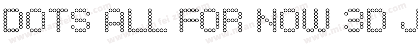 Dots All For Now 3D JL字体转换